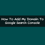 How To Add My Domain To Google Search Console