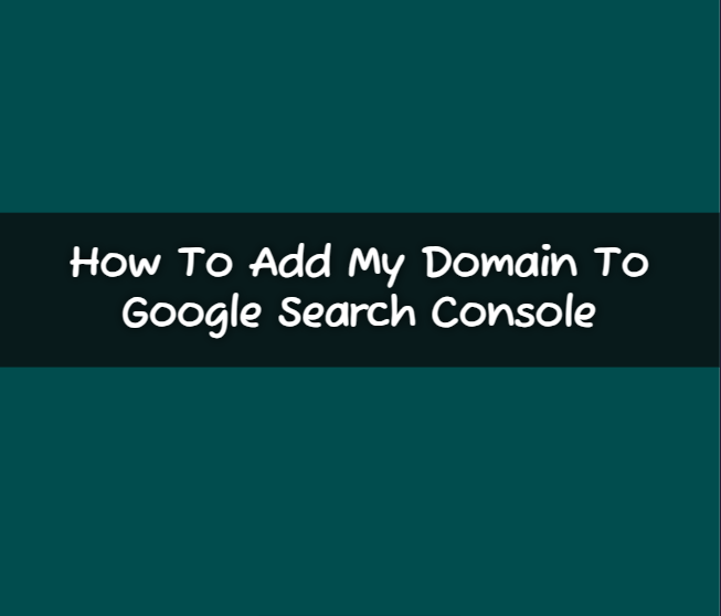 How To Add My Domain To Google Search Console