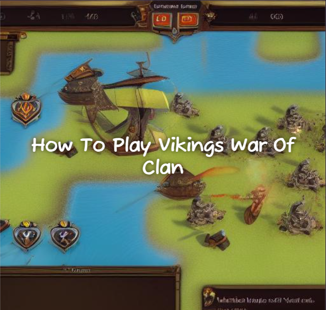 How To Play Vikings War Of Clan