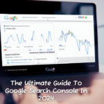 The Ultimate Guide To Google Search Console In 2024