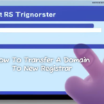 How to Transfer A Domain To New Registrar