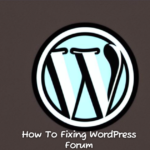 How To Fixing WordPress Forum