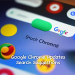 Google Chrome Updates Search Suggestions