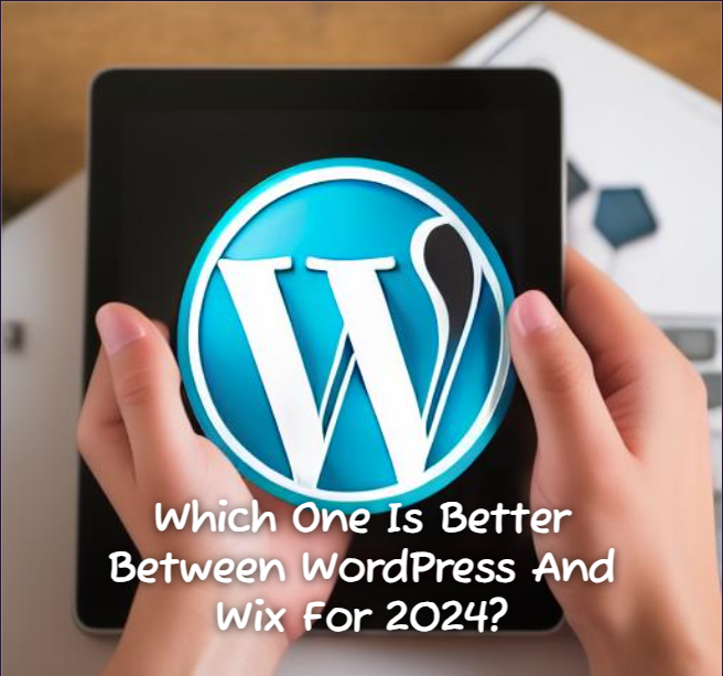 Which One Is Better Between WordPress And Wix For 2024?