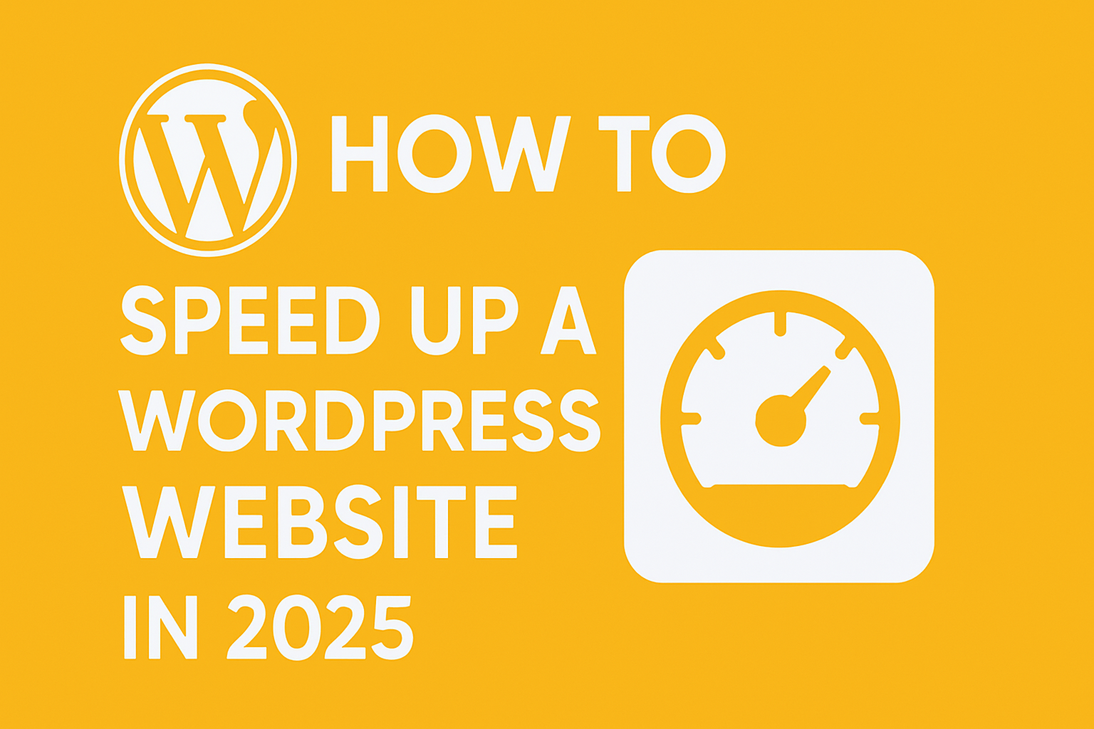 How To Speed Up A WordPress Website In 2025