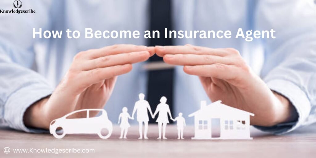 How to Become an Insurance Agent in 2026, The Inspiring Guide to a High-Growth Profession 4 How to Become an insurance agent