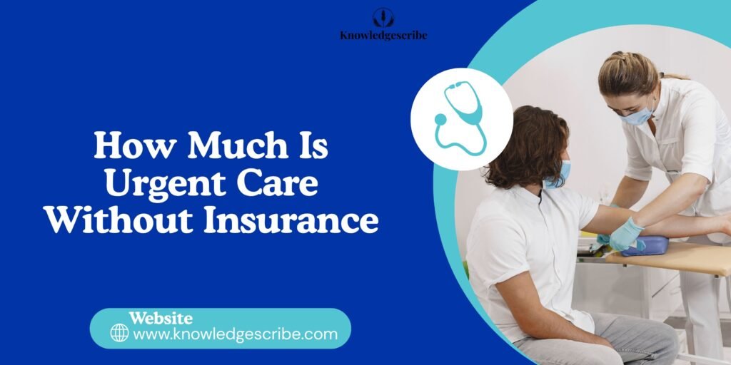 How much is urgent Care without insurance