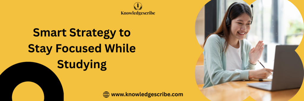 Smart Strategy to Stay Focused While Studying 2027 3 Smart Strategy to Stay Focused While Studying