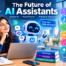 The Future of AI Assistants: From Chatbots to Autonomous Agents